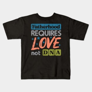 Fatherhood Require Love Not Dna Fathers Day Stepdad Step Dad Kids T-Shirt